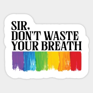 sir, don’t waste your breath im a lesbian Sticker